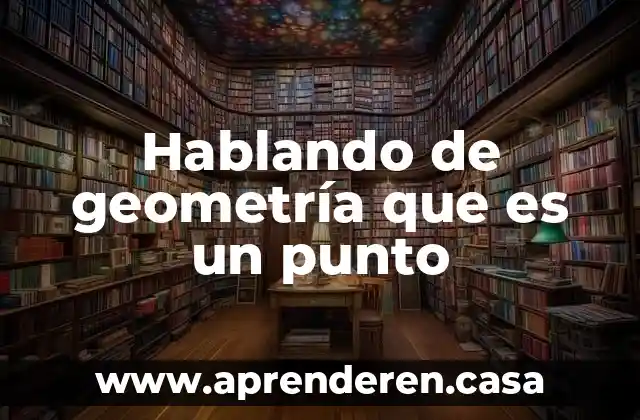 Qué es m punto en termodinámica 6 Hablando de geometría que es un punto