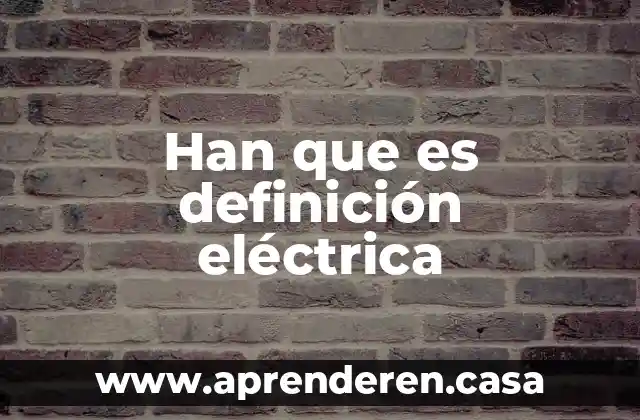 Han que es definición eléctrica