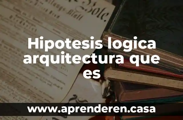 Hipotesis logica arquitectura que es
