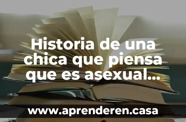 Historia de una chica que piensa que es asexual película