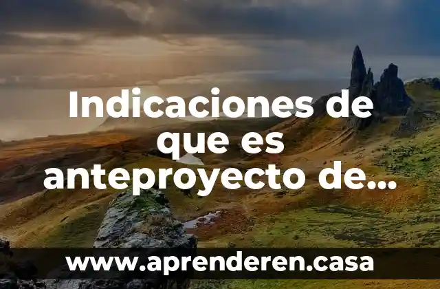 Indicaciones de que es anteproyecto de residencia profesional