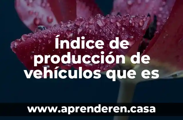 Índice de producción de vehículos que es