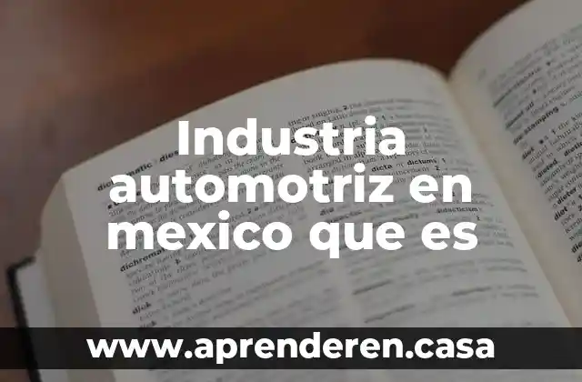 Que es la 72 mexico colonial 3 Industria automotriz en mexico que es