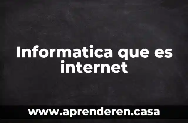 Informatica que es internet