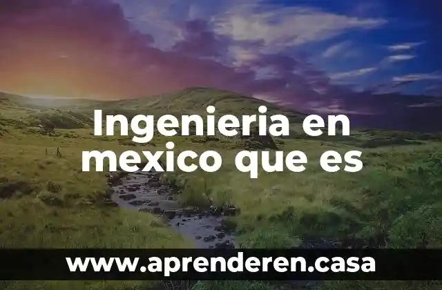 Que es la ingenieria quimica petrolera 7 Ingenieria en mexico que es