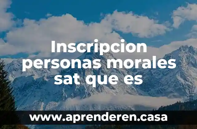 Inscripcion personas morales sat que es
