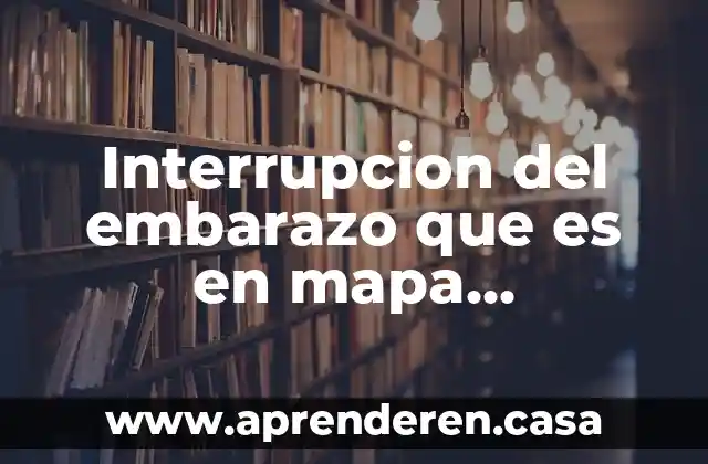 Interrupcion del embarazo que es en mapa conceptual