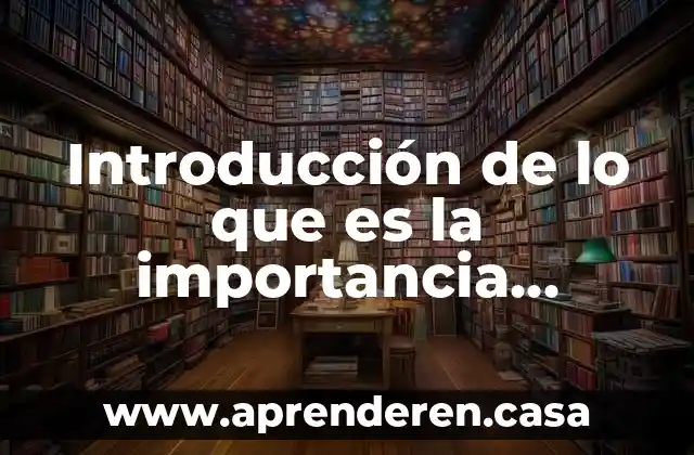 Introducción de lo que es la importancia química
