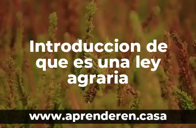 Introduccion de que es una ley agraria