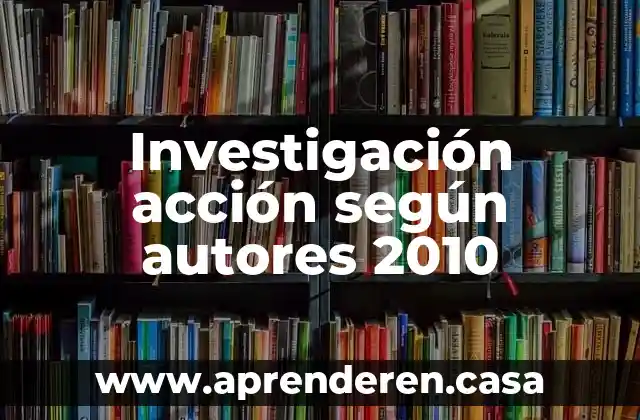 Investigación acción según autores 2010