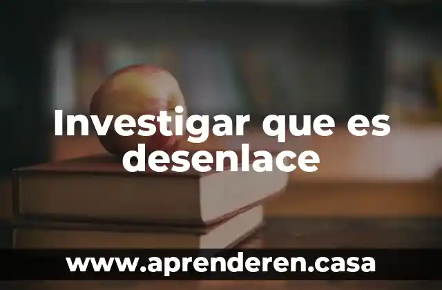 Investigar que es desenlace