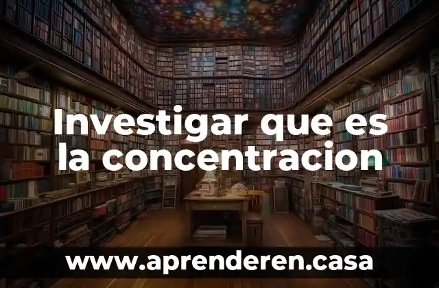 Investigar que es la concentracion
