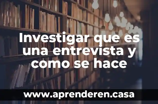 Investigar y explicar qué es una encuesta 4 Investigar que es una entrevista y como se hace