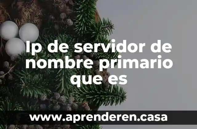 Ip de servidor de nombre primario que es