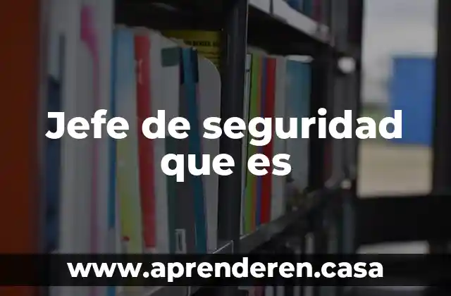 Jefe de seguridad que es