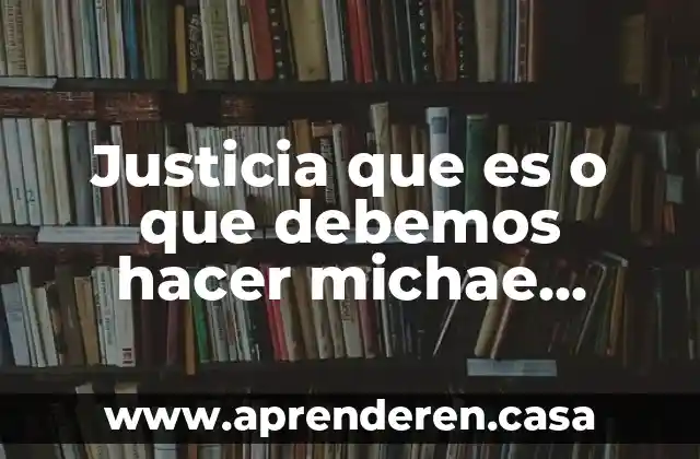Justicia que es o que debemos hacer michae sandels