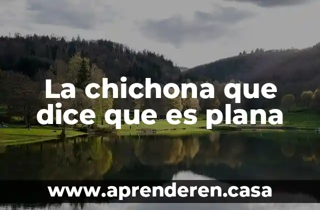 La chichona que dice que es plana