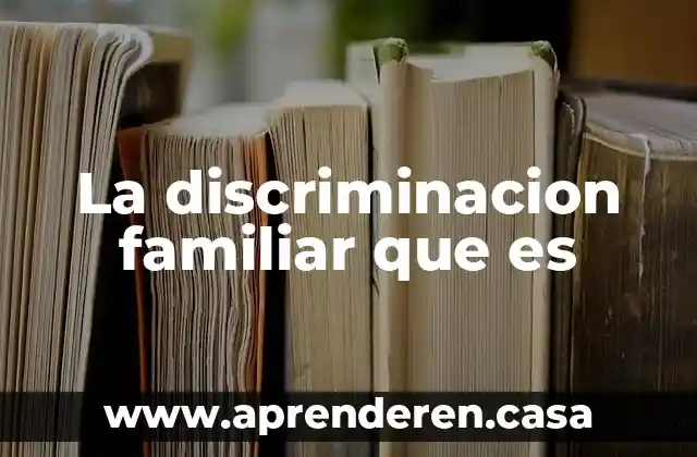 La discriminacion familiar que es