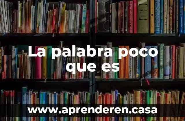 La palabra poco que es