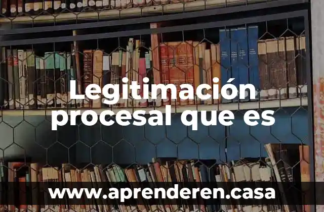 Legitimación procesal que es