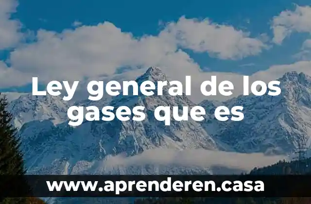Qué es la ley boyle 3 Ley general de los gases que es