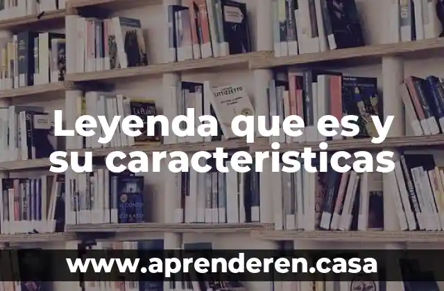 Leyenda que es y su caracteristicas
