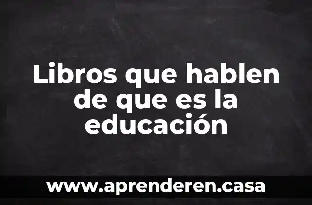Libros que hablen de que es la educación