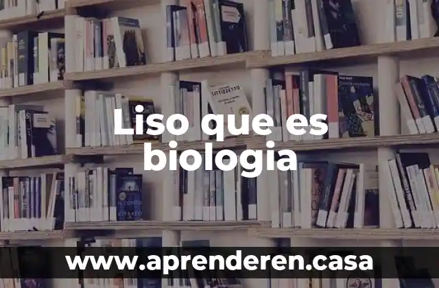 Liso que es biologia
