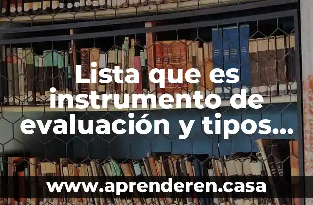 Lista que es instrumento de evaluación y tipos de evaluación
