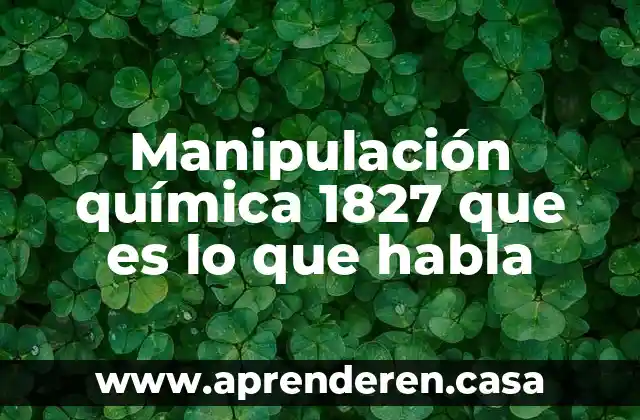 Manipulación química 1827 que es lo que habla