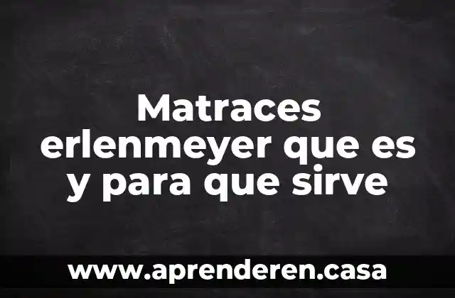 Qué es signifaca who y para qué sirve 4 Matraces erlenmeyer que es y para que sirve