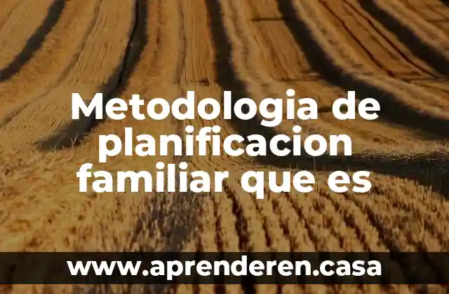 Metodologia de planificacion familiar que es