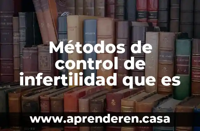 Métodos de control de infertilidad que es