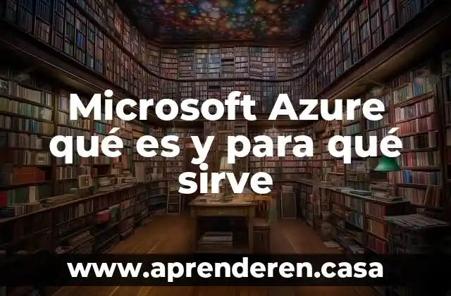 Microsoft Azure qué es y para qué sirve
