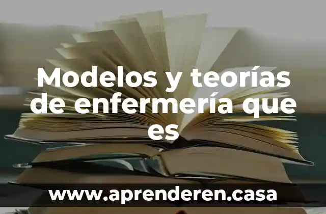 Que es el abandono escolar teorias 3 Modelos y teorías de enfermería que es