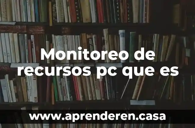 Que es el rector de recursos humanos 3 Monitoreo de recursos pc que es