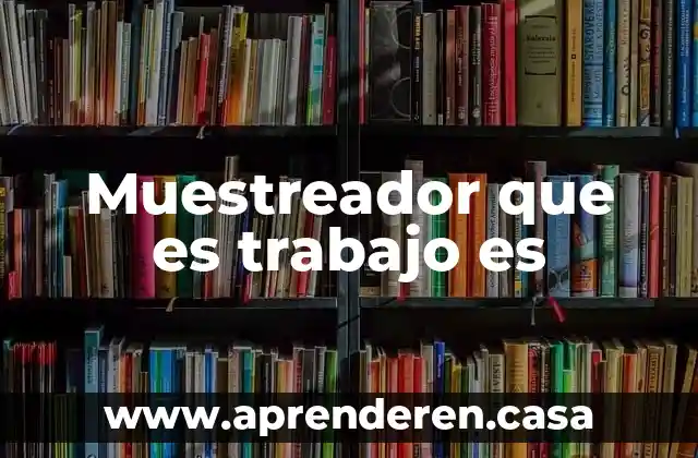 Qué es trabajo tecnología 4 Muestreador que es trabajo es