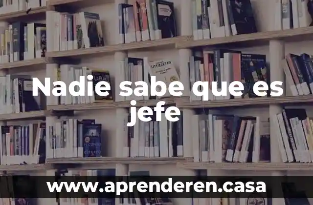 Nadie sabe que es jefe