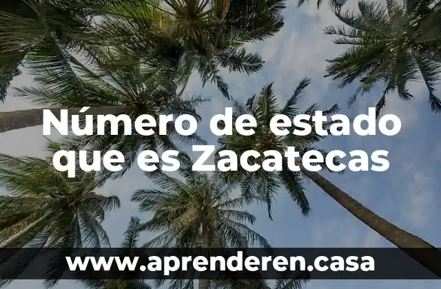 Número de estado que es Zacatecas