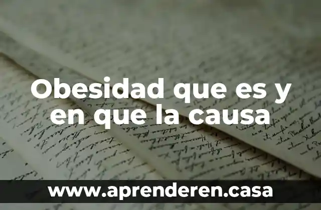 Obesidad que es y en que la causa