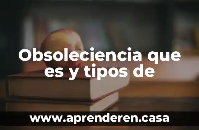 Obsoleciencia que es y tipos de