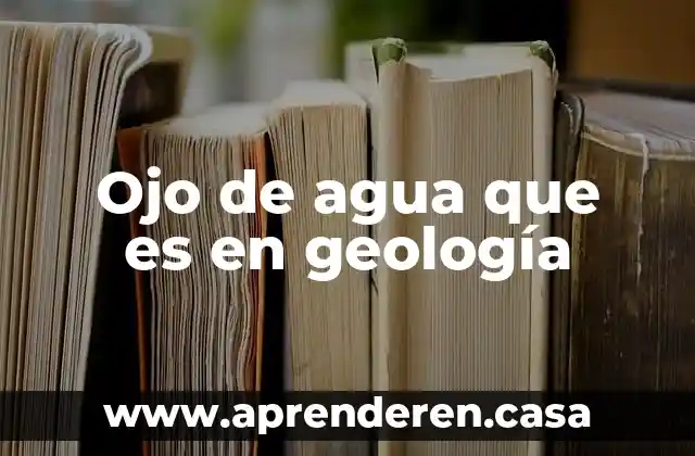 Ojo de agua que es en geología