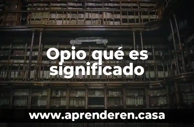 Opio qué es significado