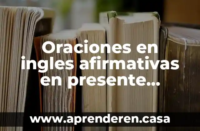 Oraciones en ingles afirmativas en presente progresivo que es