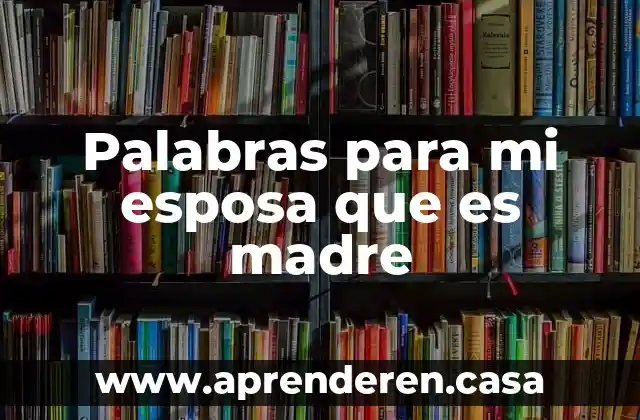 Palabras para mi esposa que es madre
