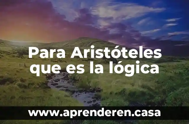 Para Aristóteles que es la lógica