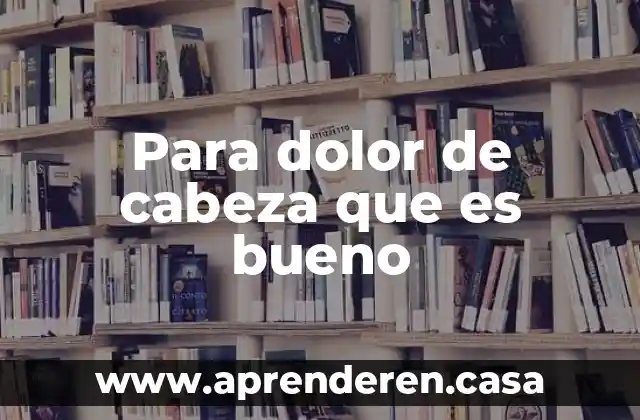 Qué es bueno para el dolor de la gastritis 4 Para dolor de cabeza que es bueno
