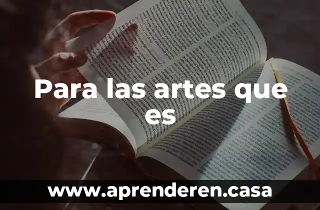 Para las artes que es