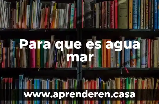 Para que es agua mar