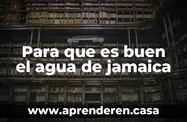 Para que es buen el agua de jamaica